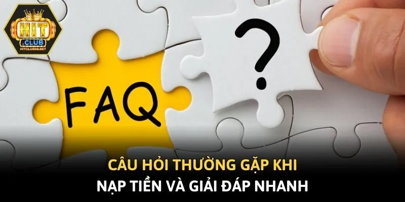 Câu hỏi thường gặp khi nạp tiền và giải đáp nhanh
