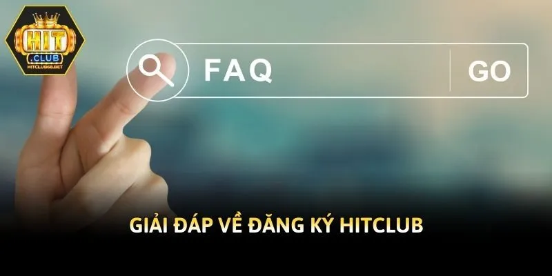 Giải đáp về đăng ký Hitclub