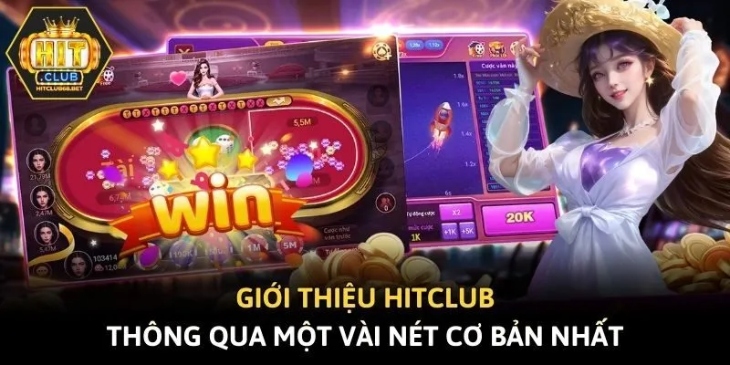 Giới thiệu Hitclub thông qua một vài nét cơ bản nhất