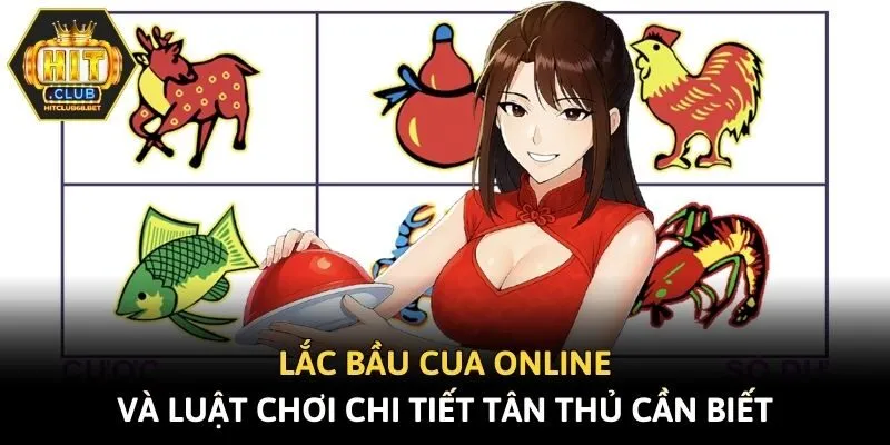 Lắc Bầu Cua Online Và Luật Chơi Chi Tiết Tân Thủ Cần Biết