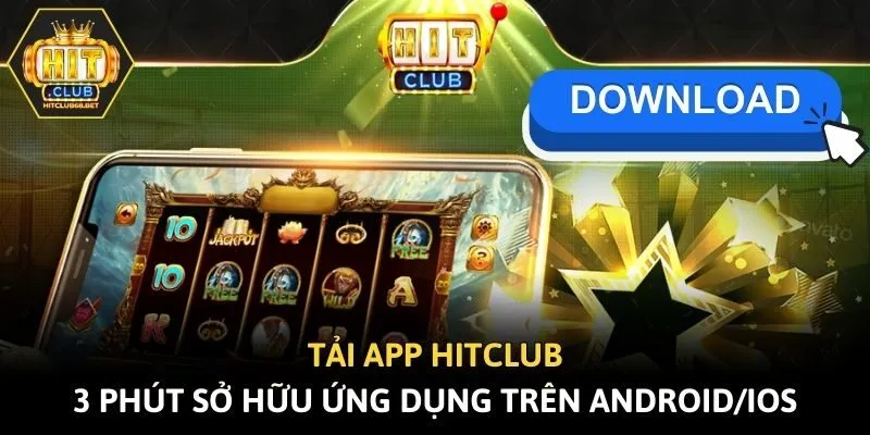 Tải App Hitclub - 3 Phút Sở Hữu Ứng Dụng Trên Android/IOS