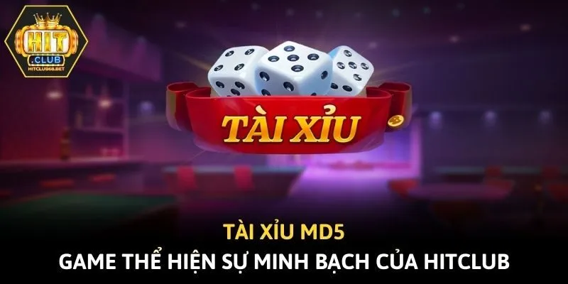 Tài Xỉu Md5 - Game Thể Hiện Sự Minh Bạch Của Hitclub