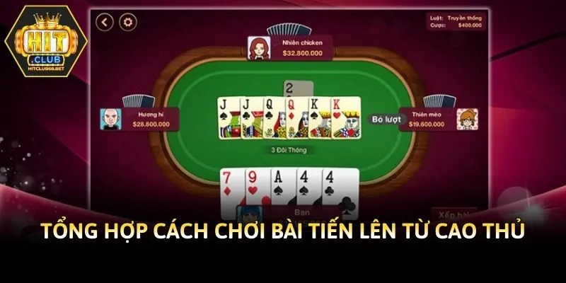 Tổng hợp cách chơi bài Tiến Lên từ cao thủ